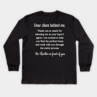 Real Estate Agent Broker With Saying "Dear Client Behind Me" on back Kids Long Sleeve T-Shirt
